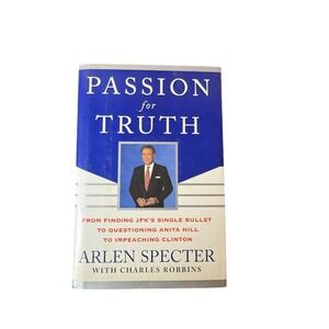 Passion for Truth Arlen‎ Specter Hardcover JFK Anita Hill Clinton Impeachment